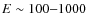 $E\sim 100{-}1000$