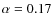 $\alpha=0.17$