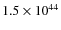 $1.5\times10^{44}$