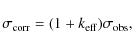 \begin{displaymath}\sigma_{{\rm corr}}=(1+k_{{\rm eff}})\sigma_{{\rm obs}},
\end{displaymath}