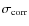 $\sigma_{{\rm corr}}$