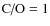 $\mbox{C/O}=1$