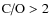 $\mbox{C/O}>2$