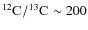 $\element[][12]{C}/\element[][13]{C}\sim200$