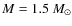 $M=1.5~M_\odot$