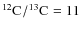 $\element[][12]{C}/\element[][13]{C}=11$