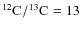 $\element[][12]{C}/\element[][13]{C}=13$