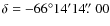 $\delta=-66\degr14'14\hbox{$.\!\!^{\prime\prime}$ }{}00$