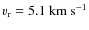 $v_{\rm r}=5.1~{\rm km~s^{-1}}$