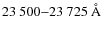 $23~500{-}23~725~{\rm\AA}$