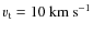 $v_{\rm t}=10~{\rm km~s^{-1}}$