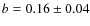 $b=0.16\pm0.04$