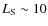$L_{\rm S}\sim 10$