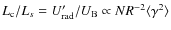 $L_{\rm c}/L_s=U^\prime_{\rm rad}/U_{\rm B} \propto N R^{-2}\langle \gamma^2 \rangle$