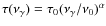 $\tau(\nu_{\gamma})=\tau_0 (\nu_{\gamma}/\nu_0)^{\alpha}$