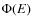 $\Phi(E)$