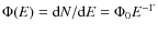 $\Phi(E) = {\rm d}N/{\rm d}E
= \Phi_0 E^{- \Gamma}$