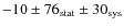 $-10 \pm 76_{\rm stat} \pm 30_{\rm sys}$