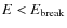 $E<E_{\rm break}$