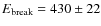 $E_{\rm break}=430\pm22$