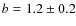 $b=1.2\pm0.2$
