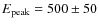 $E_{\rm peak}=500\pm50$