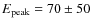 $E_{\rm peak}=70\pm50$