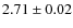 $ 2.71\pm0.02$