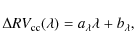 \begin{displaymath}
{\Delta RV_{\rm cc}} {\rm (\lambda)} = a_{{\rm\lambda}}
\lambda + b_{{\rm\lambda}},
\end{displaymath}