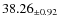 $ 38.26 _{\pm 0.92 }$