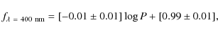\begin{displaymath}
f_{{\rm\lambda~=~400~nm}}=[-0.01 \pm 0.01] \log P + [0.99 \pm
0.01],
\end{displaymath}