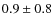$0.9 \pm 0.8$