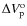 $\Delta V_{{\rm p}}^{{\rm o}}$