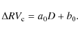\begin{displaymath}
\Delta RV_{{\rm c}} = a_0 D + b_0.
\end{displaymath}