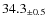 $ 34.3 _{\pm 0.5 }$