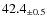 $ 42.4 _{\pm 0.5 }$