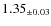 $ 1.35 _{\pm 0.03 }$