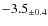 $ -3.5 _{\pm 0.4 }$