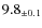 $ 9.8 _{\pm 0.1 }$