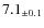 $ 7.1 _{\pm 0.1 }$