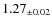 $ 1.27 _{\pm 0.02 }$