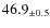 $ 46.9 _{\pm 0.5 }$