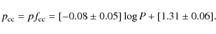 \begin{displaymath}
p_{{\rm cc}} = p f_{{\rm cc}} = [-0.08 \pm 0.05] \log P +
[1.31 \pm 0.06].
\end{displaymath}