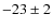 $-23\pm2$