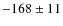 $-168\pm11$
