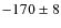 $-170\pm8$