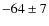 $-64\pm7$