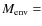 $M_{\rm env} =$