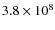 $3.8\times 10^{8}$
