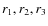 $r_{\rm {1}}, r_{\rm {2}}, r_{\rm {3}}$